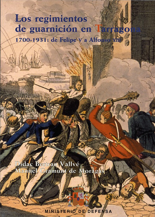 LOS REGIMIENTOS DE GUARNICIÓN EN TARRAGONA. 1700-1931: DE FELIPE V A ALFONSO XIII