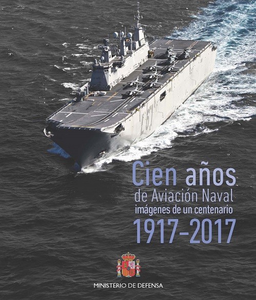 CIEN AÑOS DE AVIACIÓN NAVAL 1917-2017. IMÁGENES DE UN CENTENARIO
