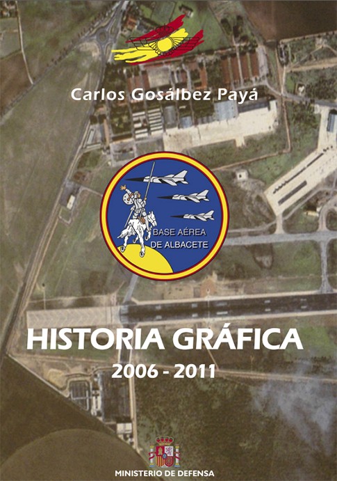 HISTORIA GRÁFICA DE LA BASE AÉREA DE ALBACETE 2006-2011