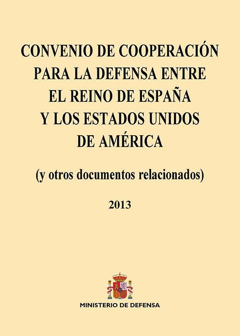 CONVENIO DE COOPERACIÓN PARA LA DEFENSA ENTRE EL REINO DE ESPAÑA Y LOS ESTADOS UNIDOS DE AMÉRICA (y otros documentos relacionados)