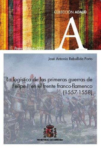 La logística de las primeras guerras de Felipe II en el frente franco-flamenco (1557-1558)