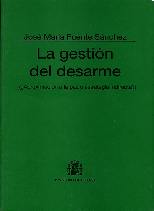 LA GESTIÓN DEL DESARME: ¿APROXIMACIÓN A LA PAZ O ESTRATEGIA INDIRECTA?