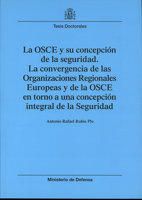 LA OSCE Y SU CONCEPCIÓN DE LA SEGURIDAD: LA CONVERGENCIA DE LAS ORGANIZACIONES REGIONALES EUROPEAS Y DE LA OSCE EN TORNO A UNA CONCEPCIÓN INTEGRAL DE LA SEGURIDAD