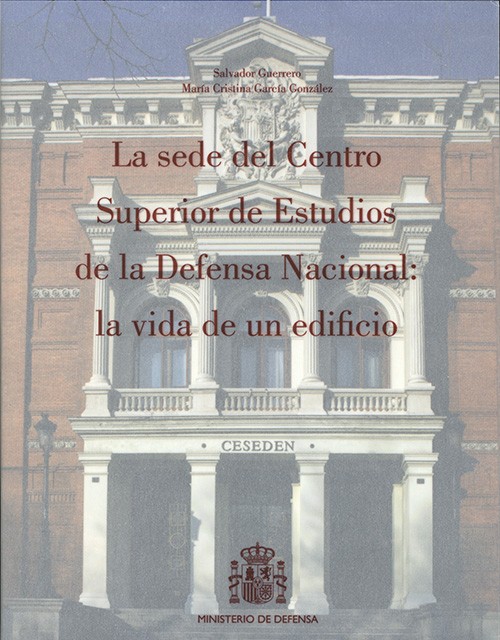 La sede del Centro Superior de Estudios de la Defensa Nacional: la vida de un edificio