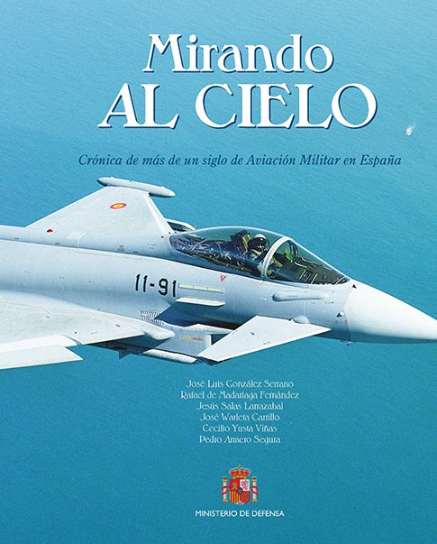 MIRANDO AL CIELO: CRÓNICA DE MÁS DE UN SIGLO DE AVIACIÓN MILITAR EN ESPAÑA