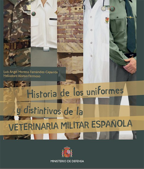 Historia de los uniformes y distintivos de la veterinaria militar española. 4ª ed.