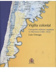VIGILIA COLONIAL: CARTÓGRAFOS MILITARES ESPAÑOLES EN MARRUECOS (1882-1912)