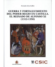 GUERRA Y FORTALECIMIENTO DEL PODER REGIO EN CASTILLA. EL REINADO DE ALFONSO XI (1312-1350)