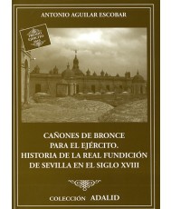 Cañones de bronce para el Ejército. Historia de la Real Fundición de Sevilla en el siglo XVIII