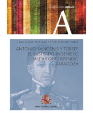 Antonio Sangenis y Torres. El ilustrado ingeniero militar que defendió Zaragoza