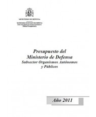 PRESUPUESTO DEL MINISTERIO DE DEFENSA: (SUBSECTOR ORGANISMOS AUTÓNOMOS Y PÚBLICOS). AÑO 2011