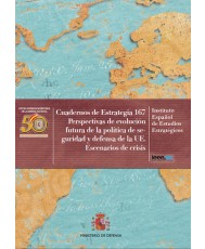 PERSPECTIVAS DE EVOLUCIÓN FUTURA DE LA POLÍTICA DE SEGURIDAD Y DEFENSA DE LA UE. ESCENARIOS DE CRISIS. Nº 167