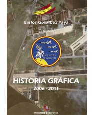 HISTORIA GRÁFICA DE LA BASE AÉREA DE ALBACETE 2006-2011