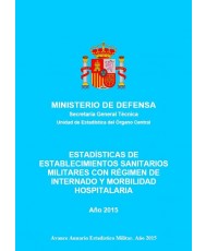 ESTADÍSTICA DE ESTABLECIMIENTOS SANITARIOS MILITARES CON RÉGIMEN DE INTERNADO Y MORBILIDAD HOSPITALARIA 2015