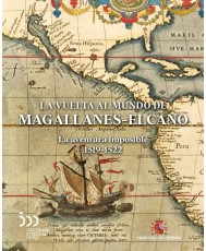 LA VUELTA AL MUNDO DE MAGALLANES-ELCANO. LA AVENTURA IMPOSIBLE 1519-1522
