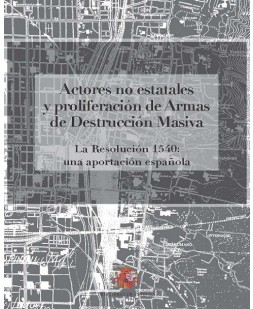 ACTORES NO ESTATALES Y PROLIFERACIÓN DE ARMAS DE DESTRUCCIÓN MASIVA. LA RESOLUCIÓN 1540: UNA APORTACIÓN ESPAÑOLA