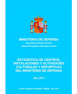 ESTADÍSTICA DE CENTROS, INSTALACIONES Y ACTIVIDADES CULTURALES Y DEPORTIVAS DEL MINISTERIO DE DEFENSA 2013