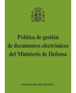 POLÍTICA DE GESTIÓN DE DOCUMENTOS ELECTRÓNICOS DEL MINISTERIO DE DEFENSA