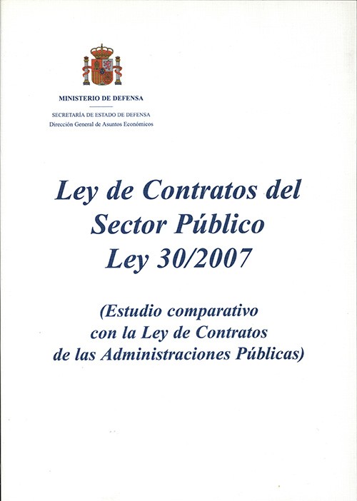 LEY DE CONTRATOS DEL SECTOR PÚBLICO LEY 30/2007 (ESTUDIO COMPARATIVO CON LA LEY DE CONTRATOS DE LAS ADMINISTRACIONES PÚBLICAS)