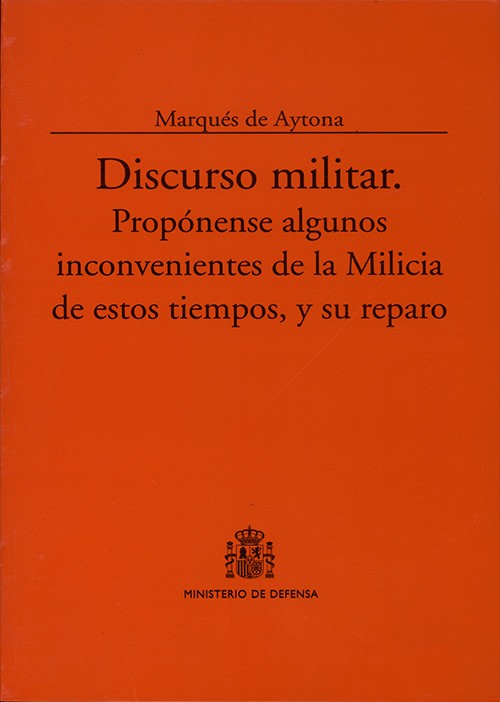 DISCURSO MILITAR: PROPÓNENSE ALGUNOS INCONVENIENTES DE LA MILICIA DE ESTOS TIEMPOS, Y SU REPARTO