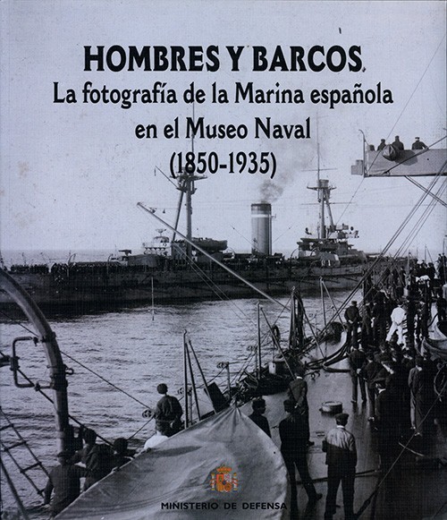 HOMBRES Y BARCOS: LA FOTOGRAFÍA DE LA MARINA ESPAÑOLA EN EL MUSEO NAVAL (1850-1935)