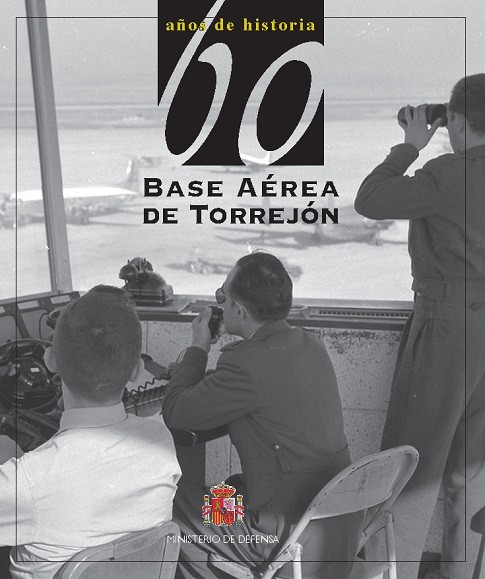 60 AÑOS DE HISTORIA DE LA BASE AÉREA DE TORREJÓN