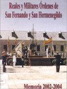 REALES Y MILITARES ORDENES DE SAN FERNANDO Y SAN HERMENEGILDO. Memoria 2002-2004