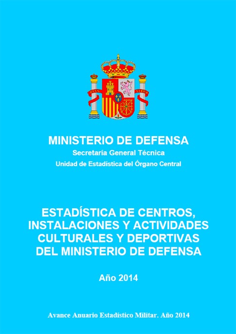 ESTADÍSTICA DE CENTROS, INSTALACIONES Y ACTIVIDADES CULTURALES Y DEPORTIVAS DEL MINISTERIO DE DEFENSA 2014