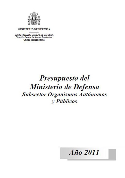 PRESUPUESTO DEL MINISTERIO DE DEFENSA: (SUBSECTOR ORGANISMOS AUTÓNOMOS Y PÚBLICOS). AÑO 2011