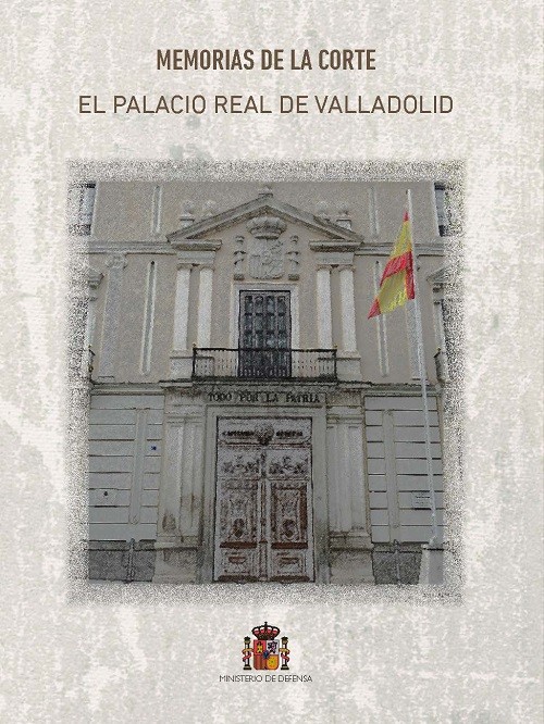 Memorias de la Corte. El Palacio Real de Valladolid