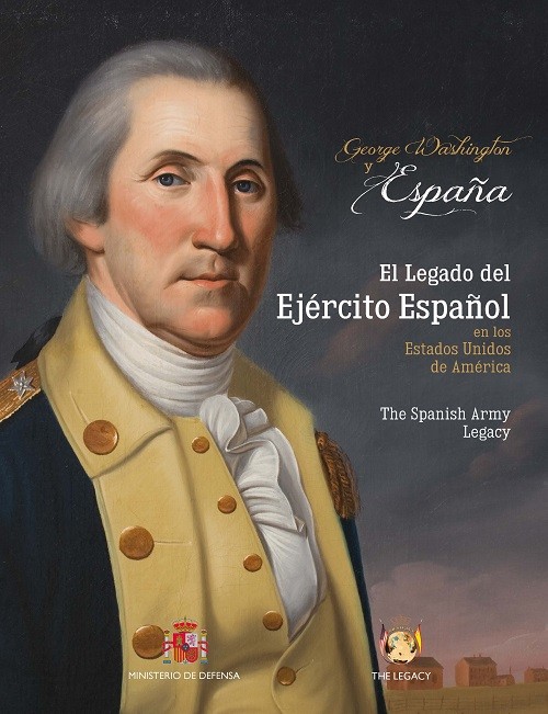 GEORGE WASHINGTON Y ESPAÑA. EL LEGADO DEL EJÉRCITO ESPAÑOL EN LOS ESTADOS UNIDOS DE AMÉRICA