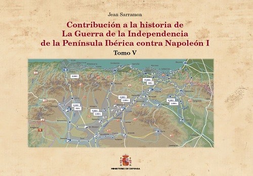 CONTRIBUCIÓN A LA HISTORÍA DE LA GUERRA DE LA INDEPENDENCIA DE LA PENÍNSULA IBÉRICA CONTRA NAPOLEÓN I. TOMO V. QUINTA FASE: EL DECLIVE. QUINTA PARTE: EN LA RETAGUARDIA DE LOS EJÉRCITOS IMPERIALES, LAS PROVINCIAS DEL NORTE