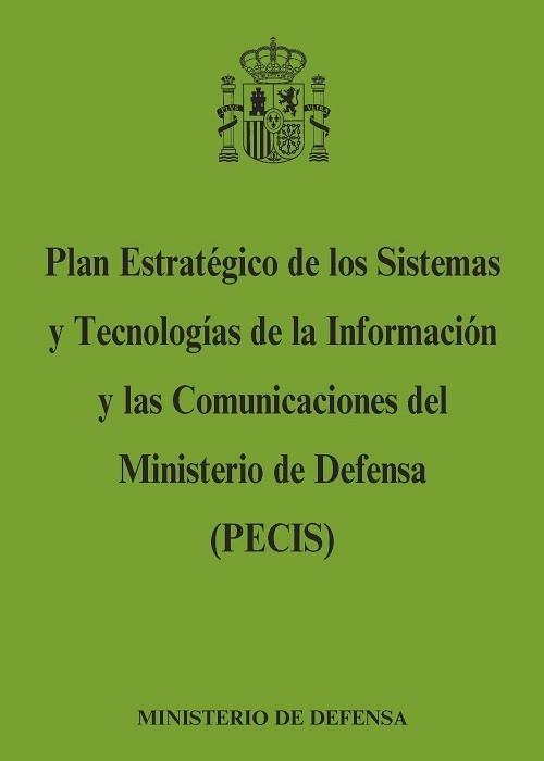 PLAN ESTRATÉGICO DE LOS SISTEMAS Y TECNOLOGÍAS DE LA INFORMACIÓN Y LAS COMUNICACIONES DEL MINISTERIO DE DEFENSA (PECIS)