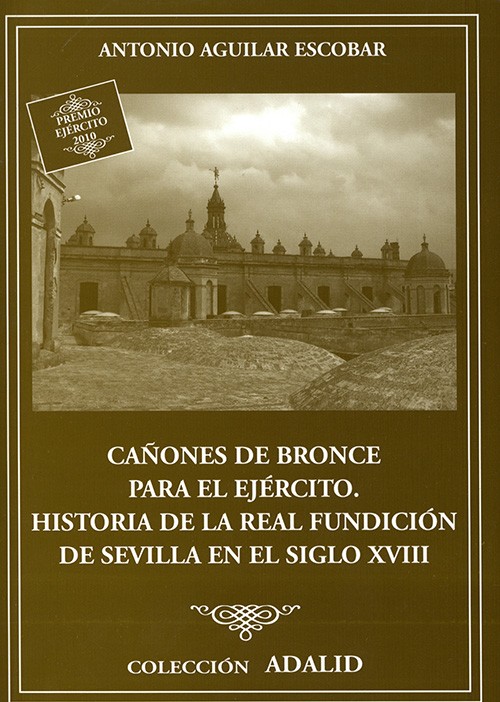 Cañones de bronce para el Ejército. Historia de la Real Fundición de Sevilla en el siglo XVIII