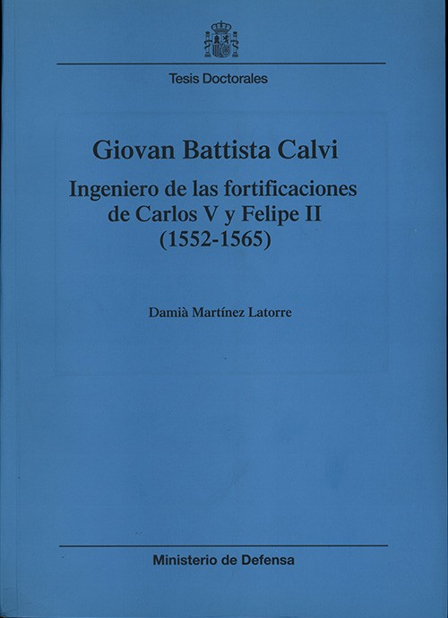 GIOVAN BATTISTA CALVI: INGENIERO DE LAS FORTIFICACIONES DE CARLOS V Y FELIPE II (1552-1565)