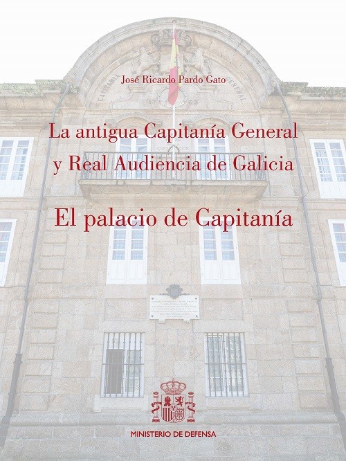 La antigua Capitanía General y Real Audiencia de Galicia. El Palacio de Capitanía