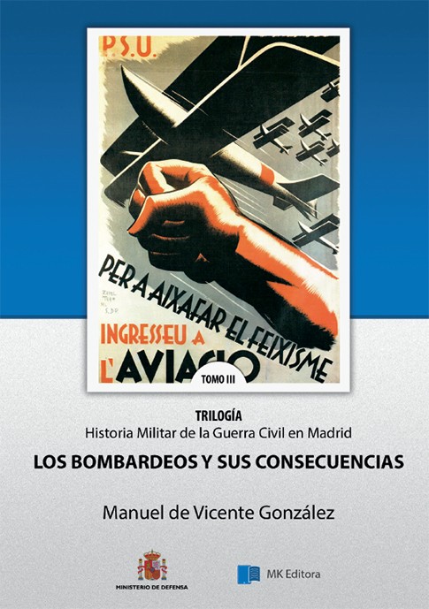 HISTORIA MILITAR DE LA GUERRA CIVIL EN MADRID. TOMO III, LOS BOMBARDEOS Y SUS CONSECUENCIAS.