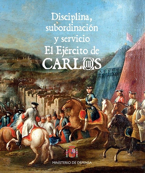 DISCIPLINA, SUBORDINACIÓN Y SERVICIO. EL EJÉRCITO DE CARLOS III