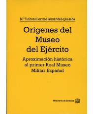 ORÍGENES DEL MUSEO DEL EJÉRCITO: APROXIMACIÓN HISTÓRICA AL PRIMER REAL MUSEO MILITAR ESPAÑOL