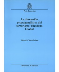 LA DIMENSIÓN PROPAGANDÍSTICA DEL TERRORISMO YIHADISTA GLOBAL