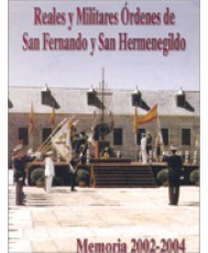 REALES Y MILITARES ORDENES DE SAN FERNANDO Y SAN HERMENEGILDO. Memoria 2002-2004