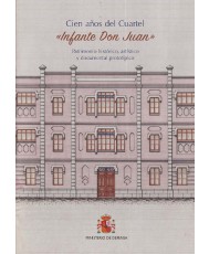 Cien años del cuartel «Infante Don Juan» patrimonio histórico, artístico y documental prototípico