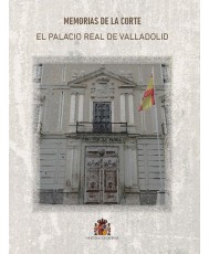 Memorias de la Corte. El Palacio Real de Valladolid