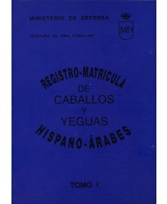 REGISTRO-MATRÍCULA DE CABALLOS Y YEGUAS DE PURA RAZA HISPANO-ÁRABE. Tomo I