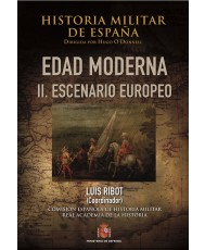 HISTORIA MILITAR DE ESPAÑA. TOMO III. EDAD MODERNA. VOL. II. ESCENARIO EUROPEO