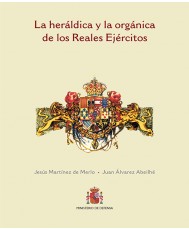 LA HERÁLDICA Y LA ORGÁNICA DE LOS REALES EJÉRCITOS