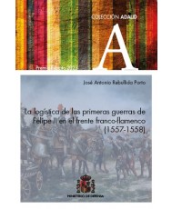 La logística de las primeras guerras de Felipe II en el frente franco-flamenco (1557-1558)