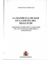 MATRÍCULA DE MAR EN LA ESPAÑA DEL SIGLO XVIII: REGISTRO, INSPECCIÓN Y EVOLUCIÓN DE LAS CLASES DE MARINERÍA Y MAESTRANZA, LA