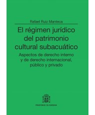 EL RÉGIMEN JURÍDICO DEL PATRIMONIO CULTURAL SUBACUÁTICO: ASPECTOS DE DERECHO INTERNO Y DE DERECHO INTERNACIONAL, PÚBLICO Y PRIVADO