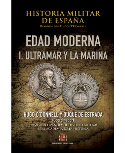 HISTORIA MILITAR DE ESPAÑA. TOMO III. EDAD MODERNA. VOL I. ULTRAMAR Y LA MARINA